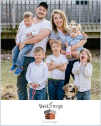 A family of husband and wife with 5 small children pose in jeans and white tops in their front yard. The Well Swept Chimneys logo is below